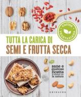 Ebook Tutta la carica di semi e frutta secca di AA.VV. edito da Edizioni Gribaudo
