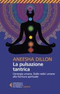 Ebook La pulsazione tantrica di Aneesha Dillon edito da Feltrinelli Editore