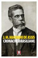 Ebook Cronache brasiliane di Joaquim M. Machado de Assis edito da Lindau