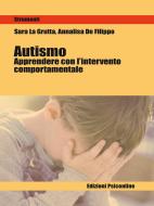 Ebook Autismo. Apprendere con il metodo comportamentale di La Grutta Sara, De Filippo Annalisa edito da Edizioni Psiconline