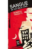 Ebook Sangue in via delle Cave di Trasatti Roberto edito da ilmiolibro self publishing