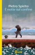 Ebook È notte sul confine di Pietro Spirito edito da Guanda