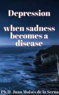 Ebook Depression, When Sadness Becomes A Disease di Juan Moisés de la Serna edito da Babelcube Inc.