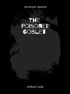 Ebook The Poisoned Goblet di Arthur Gask edito da Librorium Editions