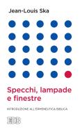 Ebook Specchi, lampade e finestre di Jean-Louis Ska edito da EDB - Edizioni Dehoniane Bologna
