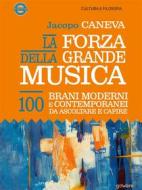 Ebook La forza della grande musica. 100 brani moderni e contemporanei da ascoltare e capire di Jacopo Caneva edito da goWare