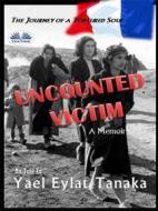 Ebook Uncounted Victim di Yael Eylat-Tanaka edito da Tektime