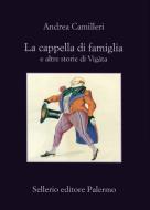 Ebook La Cappella di famiglia di Andrea Camilleri edito da Sellerio Editore