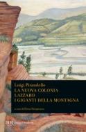 Ebook La nuova colonia. Lazzaro. I giganti della montagna di Pirandello Luigi edito da BUR