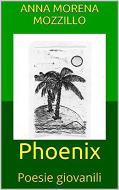 Ebook Phoenix - Poesie giovanili di Anna Morena Mozzillo edito da Youcanprint