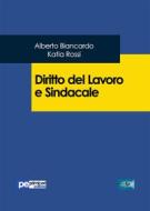 Ebook Diritto del lavoro e sindacale di Alberto Biancardo, Katia Rossi edito da Primiceri Editore Srls
