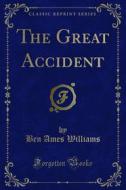 Ebook The Great Accident di Ben Ames Williams edito da Forgotten Books