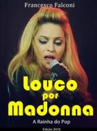 Ebook Louco Por Madonna - A Rainha Do Pop di Francesco Falconi edito da Babelcube Inc.