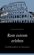 Ebook Rom extrem erleben di Herold zu Moschdehner edito da Books on Demand