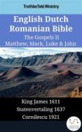 Ebook English Dutch Romanian Bible - The Gospels II - Matthew, Mark, Luke & John di Truthbetold Ministry edito da TruthBeTold Ministry