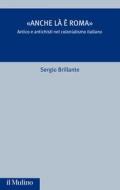 Ebook «Anche là è Roma» di Sergio Brillante edito da Società editrice il Mulino, Spa