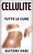 Ebook La Cellulite - Tutte le cure di Autori Vari edito da Stargatebook