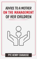 Ebook Advice to a mother on the management of her children di Pye Henry Chavasse edito da Maria