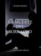 Ebook La muerte del borracho di Charles Dickens edito da Greenbooks Editore
