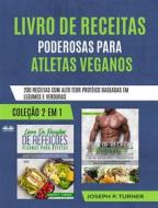 Ebook Livro De Receitas Poderosas Para Atletas Veganos di Joseph P. Turner edito da Tektime