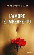 Ebook L'amore è imperfetto di Muci Francesca edito da Piemme