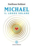 Ebook Michael Il logos solare di Emiliano Soldani edito da Anima Edizioni