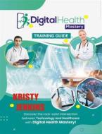 Ebook Digital Health Mastery Training  Guide di Kristy Jenkins edito da Publisher s21598