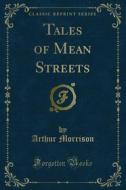 Ebook Tales of Mean Streets di Arthur Morrison edito da Forgotten Books