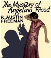 Ebook The Mystery of Angelina Frood di R. Austin Freeman edito da Reading Essentials