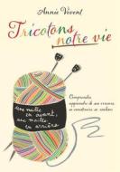 Ebook Tricotons notre vie di Annie Vivent edito da Books on Demand