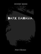 Ebook Dark Bahama di Peter Cheyney edito da Librorium Editions
