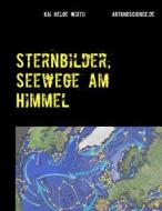 Ebook Sternbilder, Seewege am Himmel di Kai Helge Wirth edito da Books on Demand