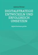 Ebook Digitalstrategie entwickeln und erfolgreich umsetzen di Andreas Pörtner edito da Books on Demand