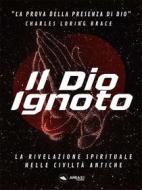 Ebook Il Dio Ignoto di Charles Loring Brace edito da Area51 Publishing