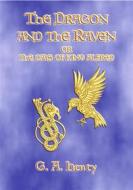 Ebook THE DRAGON AND THE RAVEN - A Tale of the Days of King Alfred di G. A. Henty edito da Abela Publishing