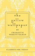 Ebook The Yellow Wallpaper di Charlotte Perkins Gilman edito da Classics for Today