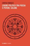 Ebook L’agire politico tra poesia e potere: Solone di Cintia Faraco edito da Mimesis Edizioni