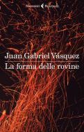 Ebook La forma delle rovine di Juan Gabriel Vásquez edito da Feltrinelli Editore