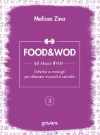 Ebook FOOD&WOD 3 – All about WOD – Tattiche e consigli per allenare muscoli e cervello di Melissa Zino edito da goWare