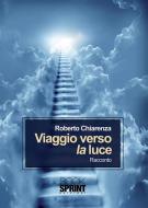 Ebook Viaggio verso la luce di Roberto Chiarenza edito da Booksprint