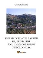 Ebook The principal sacred places in Jerusalem and meant them theological di Cinzia Randazzo edito da Youcanprint Self-Publishing