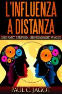 Ebook L'influenza a distanza - corso pratico di telepsichia libro secondo corso avanzato di Paul C. Jagot edito da Youcanprint