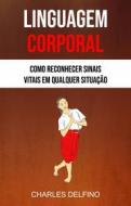 Ebook Linguagem Corporal: Como Reconhecer Sinais Vitais Em Qualquer Situação di Charles Delfino edito da Charles Delfino