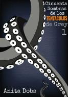 Ebook Cincuenta Sombras De Los Tentáculos De Grey - 1 di Anita Dobs edito da Bloomingdale Books