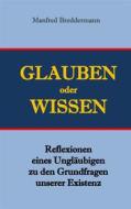 Ebook Glauben oder Wisssen di Manfred Breddermann edito da Books on Demand