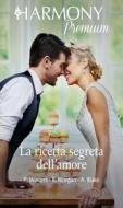 Ebook La ricetta segreta dell'amore di Rebecca Winters, Raye Morgan, Ally Blake edito da HarperCollins Italia