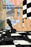 Ebook Lo scacchista di Alberto d’Auria edito da Gruppo Albatros Il Filo