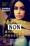 Ebook Oggi forse non ammazzo nessuno di Ghazy Randa edito da BUR