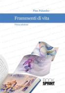 Ebook Frammenti di vita - Prima selezione di Pino Palumbo edito da Booksprint
