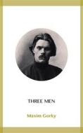 Ebook Three Men di Maxim Gorky edito da Blackmore Dennett